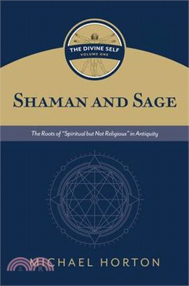 Shaman and Sage: The Roots of "Spiritual But Not Religious" in Antiquity