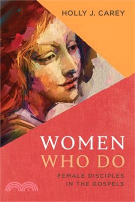 Women Who Do: Female Disciples in the Gospels