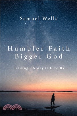 Humbler Faith, Bigger God: Finding a Story to Live by