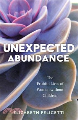 Unexpected Abundance: The Fruitful Lives of Women Without Children