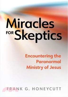 Miracles for Skeptics: Encountering the Paranormal Ministry of Jesus