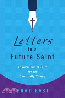 Letters to a Future Saint: Foundations of Faith for the Spiritually Hungry