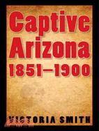 Captive Arizona, 1851-1900