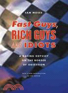Fast Guys, Rich Guys, and Idiots: A Racing Odyssey on the Border of Obsession