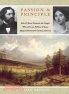 Passion and Principle: John and Jessie Fremont, the Couple Whose Power, Politics, and Love Shaped Nineteenth-Century America