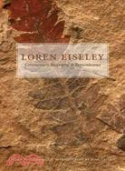 Loren Eiseley: Commentary, Biography, and Remembrance