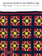 American Quilts in the Modern Age, 1870-1940: The International Quilt Study Center Collections