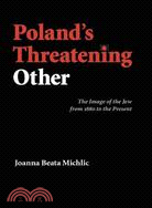 Poland's Threatening Other: The Image of the Jew from 1880 to the Present