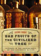 Bad Fruits of the Civilized Tree: Alcohol & the Sovereignty of the Cherokee Nation