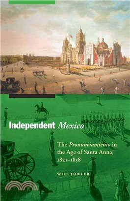 Independent Mexico ─ The Pronunciamiento in the Age of Santa Anna, 1821-1858