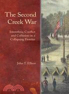 The Second Creek War: Interethnic Conflict and Collusion on a Collapsing Frontier