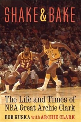 Shake and Bake ― The Life and Times of Nba Great Archie Clark