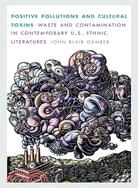 Positive Pollutions and Cultural Toxins ─ Waste and Contamination in Contemporary U.S. Ethnic Literatures