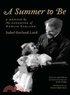 A Summer to Be: A Memoir by the Daughter of Hamlin Garland