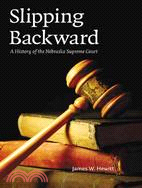 Slipping Backward: A History of the Nebraska Supreme Court