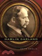Hamlin Garland: A Life