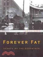 Forever Fat: Essays by the Godfather