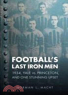 Football's Last Iron Men: 1934, Yale vs. Princeton, and One Stunning Upset