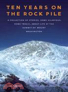 Ten Years on the Rock Pile: A Collection of Stories, Some Hilarious, Some Tragic, About Life at the Summit of Mount Washington