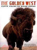 The Golden West: Fifty Years of Bison Books