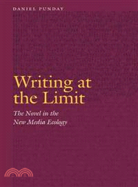 Writing at the Limit—The Novel in the New Media Ecology