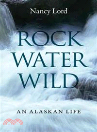 Rock, Water, Wild—An Alaskan Life