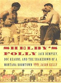 Shelby's Folly—Jack Dempsey, Doc Kearns, and the Shakedown of a Montana Boomtown