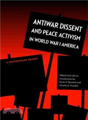 Antiwar Dissent and Peace Activism in World War I America ― A Documentary Reader