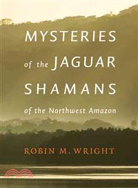 Mysteries of the Jaguar Shamans of the Northwest Amazon