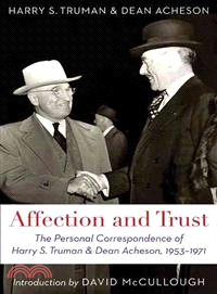 Affection and Trust—The Personal Correspondence of Harry S. Truman and Dean Acheson, 1953-1971