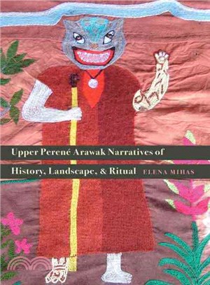 Upper Peren? Arawak Narratives of History, Landscape, and Ritual