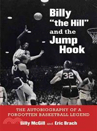 Billy "the Hill" and the Jump Hook ― The Autobiography of a Forgotten Basketball Legend