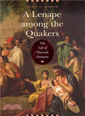 A Lenape Among the Quakers ― The Life of Hannah Freeman