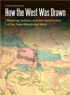 How the West Was Drawn ― Mapping, Indians, and the Construction of the Trans-mississippi West