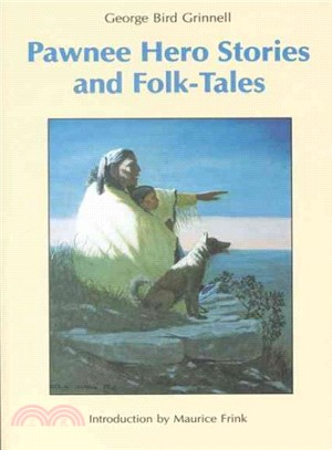 Pawnee Hero Stories and Folk-Tales ― With Notes on the Origin, Customs and Character of the Pawnee People