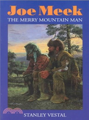 Joe Meek, the Merry Mountain Man a Biography ― The Merry Mountain Man, a Biography