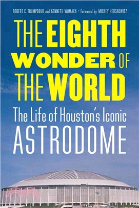 The Eighth Wonder of the World ― The Life of Houston's Iconic Astrodome