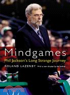 Mindgames: Phil Jackson's Long Strange Journey