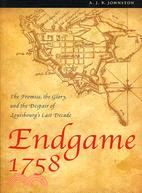 Endgame 1758: The Promise, the Glory, and the Despair of Louisbourg's Last Decade