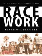 Race Work: The Rise of Civil Rights in the Urban West