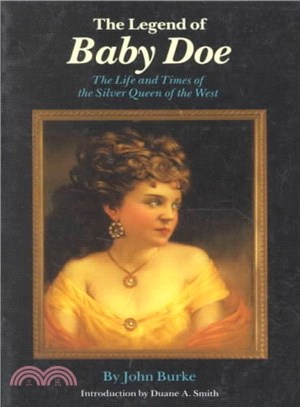 The Legend of Baby Doe ― The Life and Times of the Silver Queen of the West