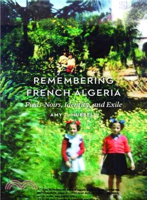 Remembering French Algeria ─ Pieds-Noirs, Identity, and Exile