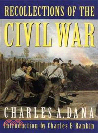 Recollections of the Civil War ― With the Leaders at Washington and in the Field in the Sixties