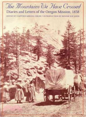 The Mountains We Have Crossed ― Diaries and Letters of the Oregon Mission, 1838