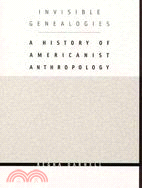 Invisible Genealogies: A History of Americanist Anthropology