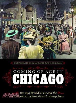 Coming of Age in Chicago ─ The 1893 World's Fair and the Coalescence of American Anthropology