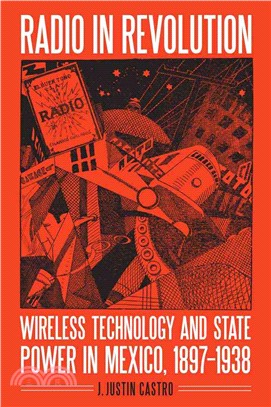 Radio in Revolution ― Wireless Technology and State Power in Mexico 1897-1938
