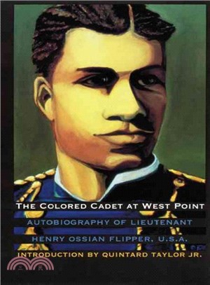 The Colored Cadet at West Point ― Autobiography of Lieut. Henry Ossian Flipper, U.S.A., First Graduate ofColor from the U.S. Military Academy