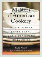 Masters of American Cookery: M.F.K. Fisher, James Andrews Beard, Raymond Craig Claiborne, Julia McWilliams Child