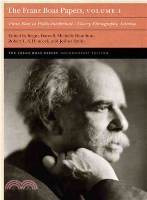 The Franz Boas Papers ─ Franz Boas As Public Intellectual - Theory, Ethnography, Activism